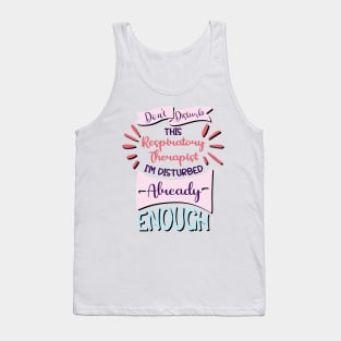 Don't disturb this respiratory therapist, i'm disturbed already enough, funny Respiratory therapist gifts Tank Top
